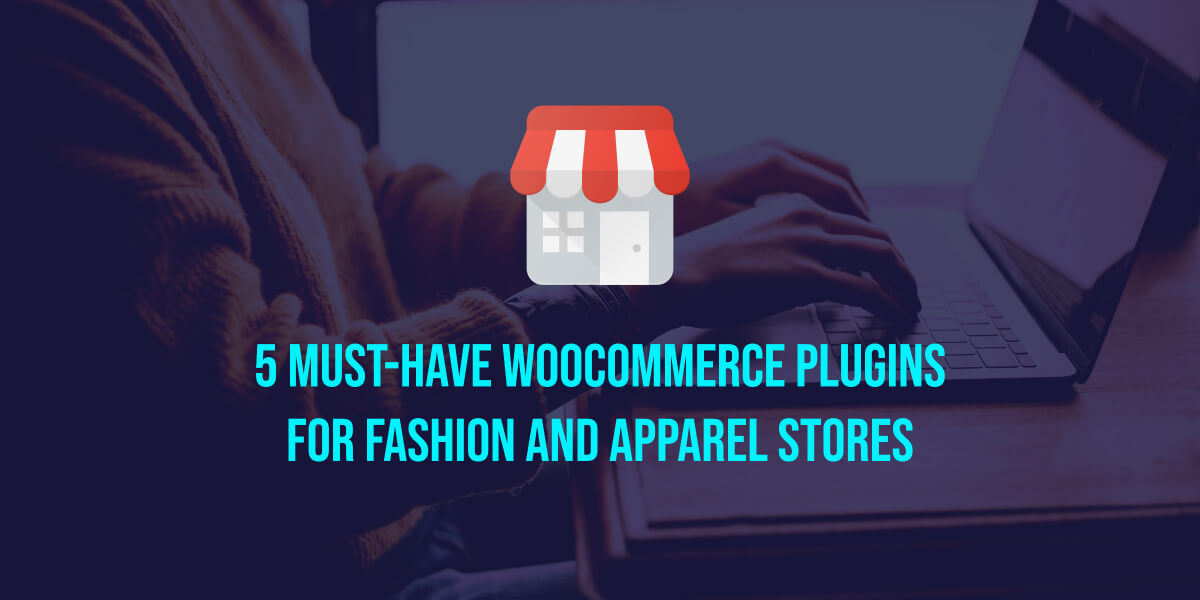 5 Must-Have WooCommerce Plugins For Fashion And Apparel Stores | GPL Guru